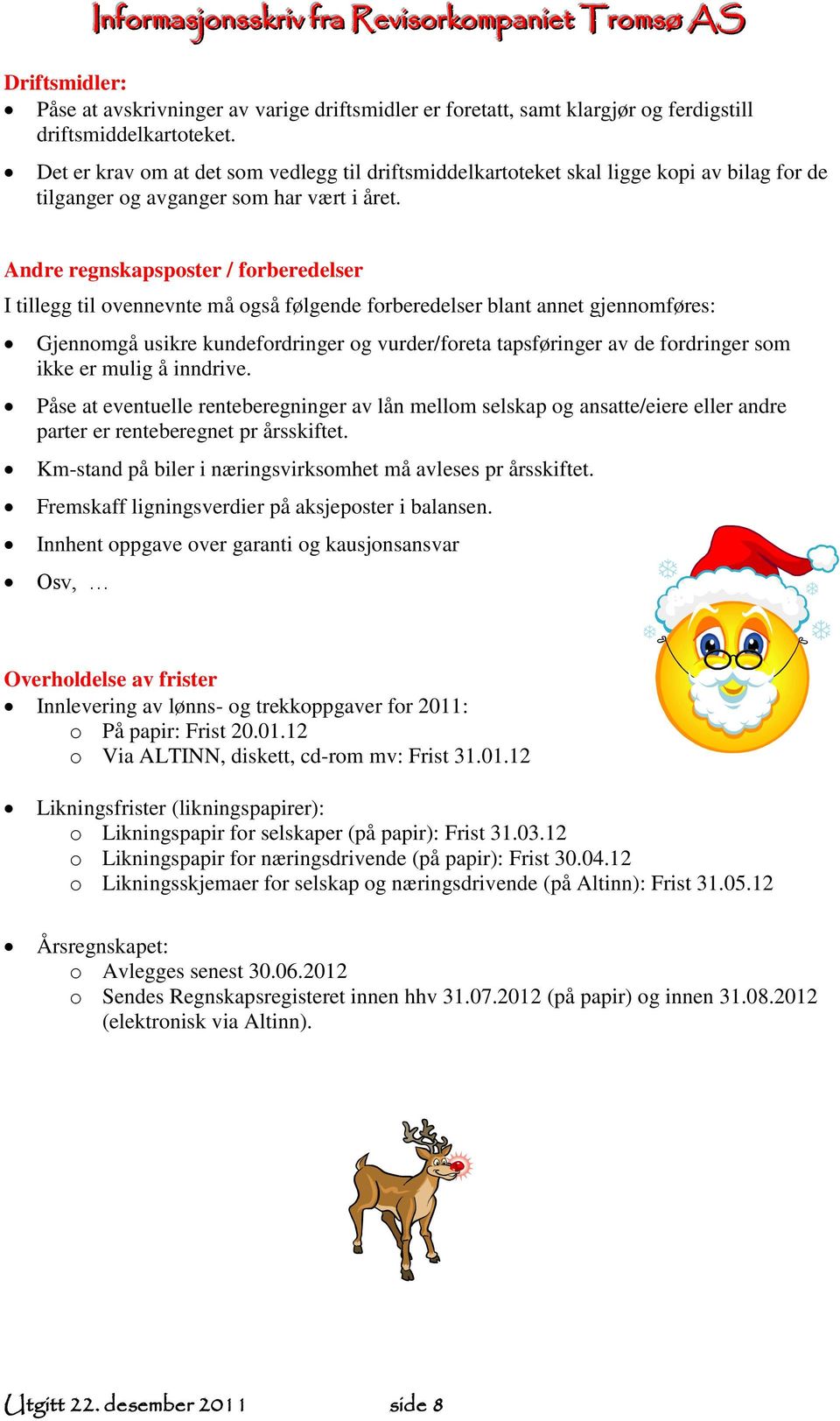 Andre regnskapsposter / forberedelser I tillegg til ovennevnte må også følgende forberedelser blant annet gjennomføres: Gjennomgå usikre kundefordringer og vurder/foreta tapsføringer av de fordringer