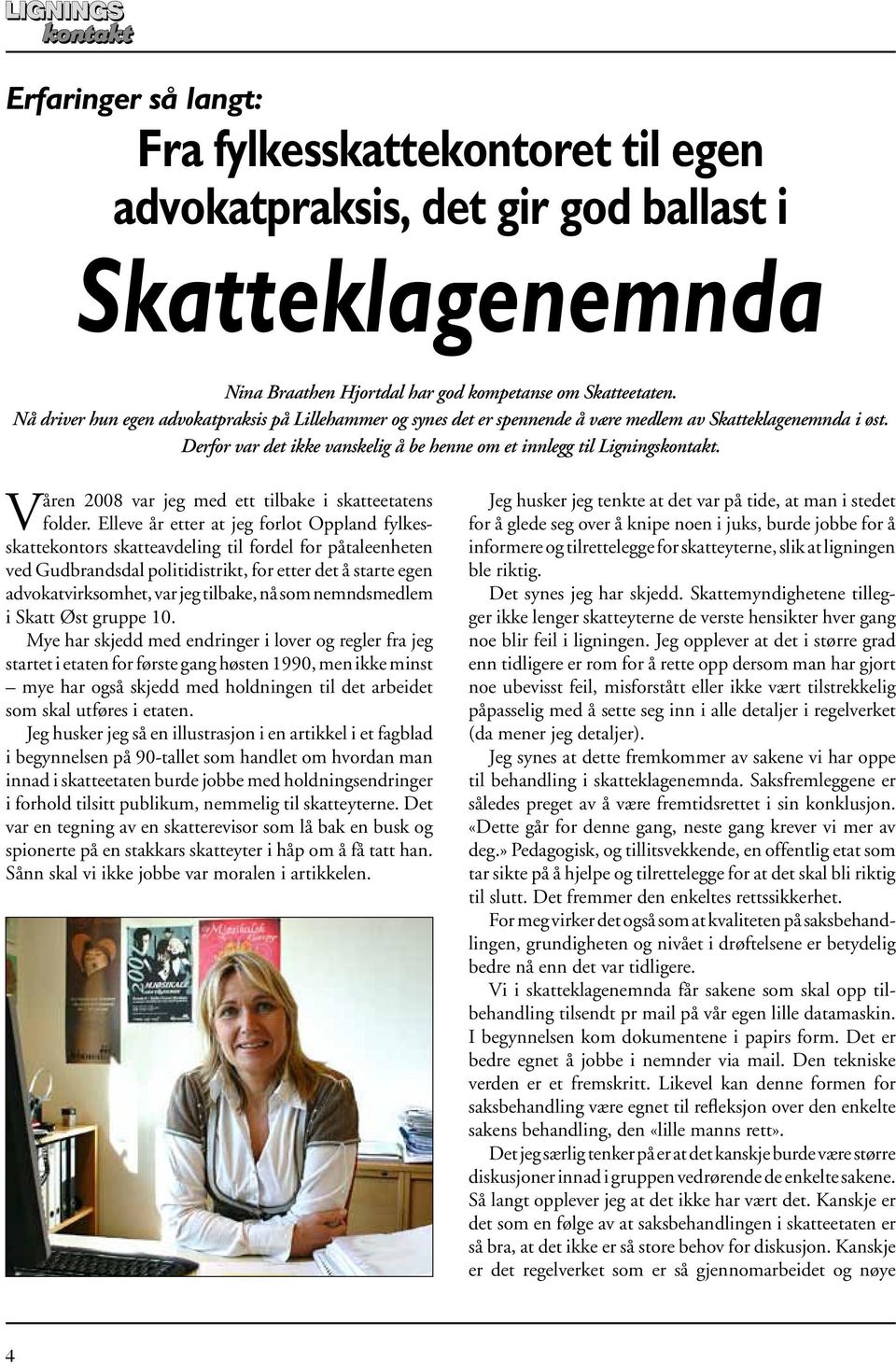 Våren 2008 var jeg med ett tilbake i skatteetatens folder.