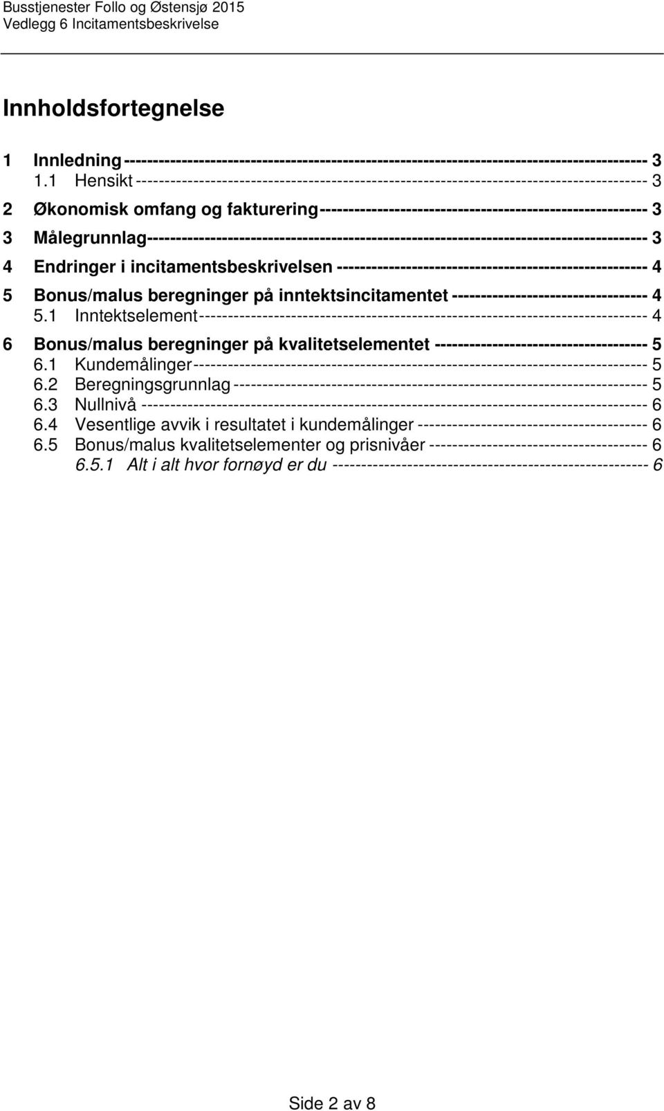 Målegrunnlag --------------------------------------------------------------------------------------- 3 4 Endringer i incitamentsbeskrivelsen ------------------------------------------------------ 4 5