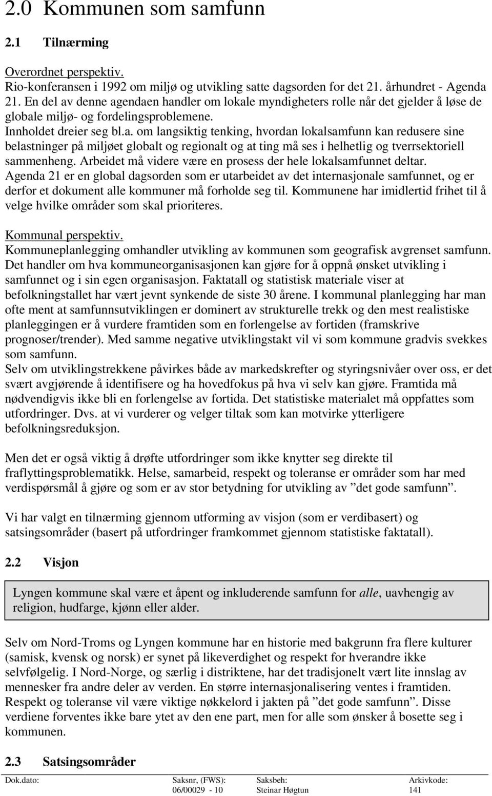 Arbeidet må videre være en prosess der hele lokalsamfunnet deltar.