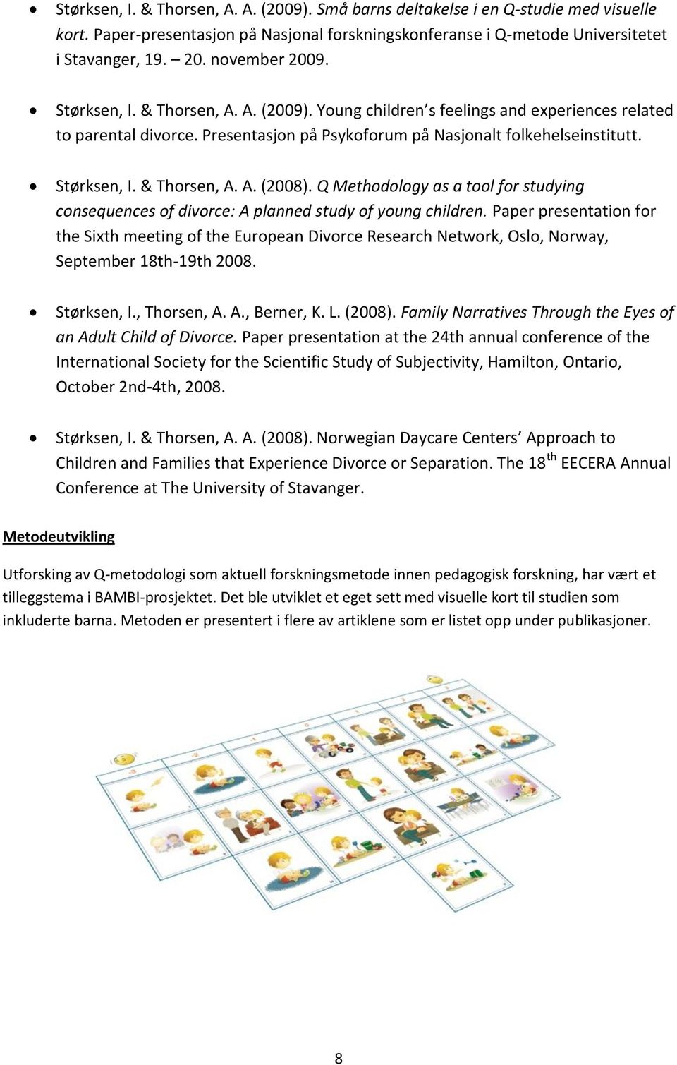 Q Methodology as a tool for studying consequences of divorce: A planned study of young children.