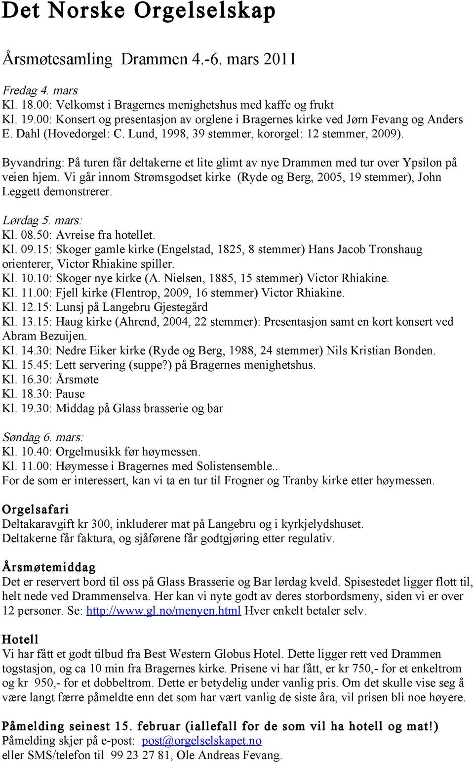 Byvandring: På turen får deltakerne et lite glimt av nye Drammen med tur over Ypsilon på veien hjem. Vi går innom Strømsgodset kirke (Ryde og Berg, 2005, 19 stemmer), John Leggett demonstrerer.