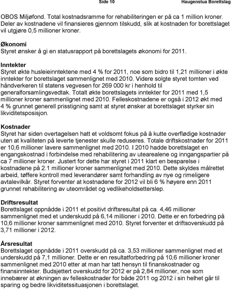 Inntekter Styret økte husleieinntektene med 4 % for 211, noe som bidro til 1,21 millioner i økte inntekter for borettslaget sammenlignet med 21.