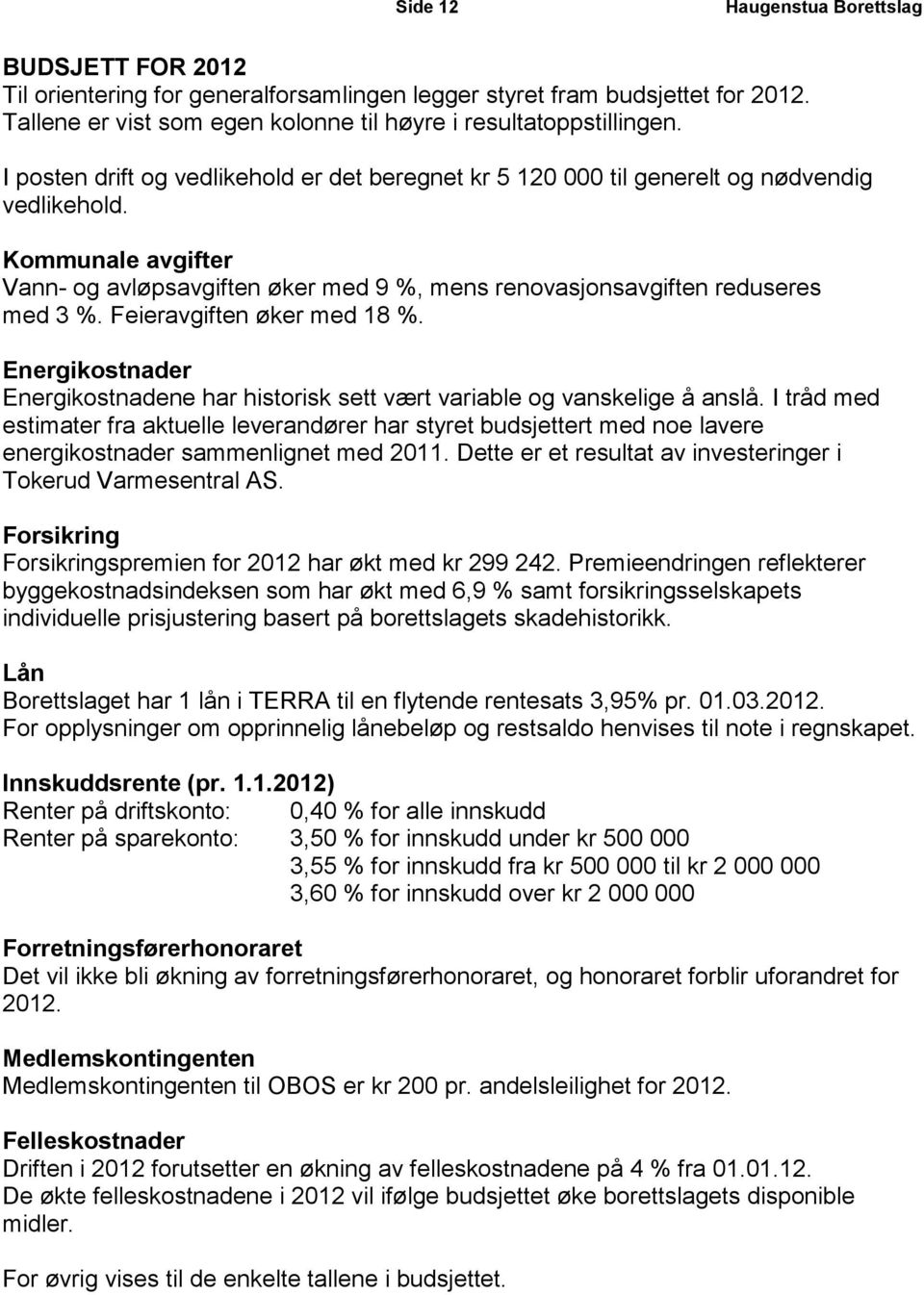 Feieravgiften øker med 18 %. Energikostnader Energikostnadene har historisk sett vært variable og vanskelige å anslå.