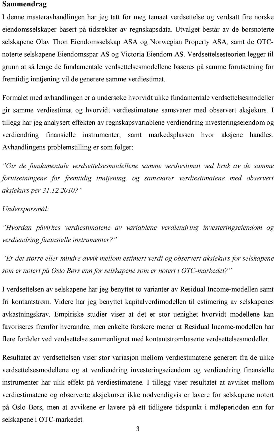 Verdsettelsesteorien legger til grunn at så lenge de fundamentale verdsettelsesmodellene baseres på samme forutsetning for fremtidig inntjening vil de generere samme verdiestimat.