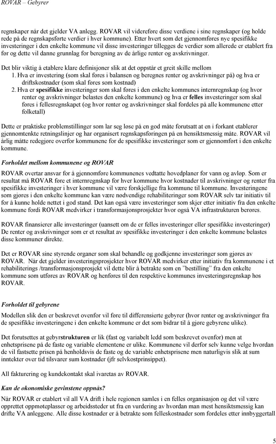 beregning av de årlige renter og avskrivninger. Det blir viktig å etablere klare definisjoner slik at det oppstår et greit skille mellom 1.