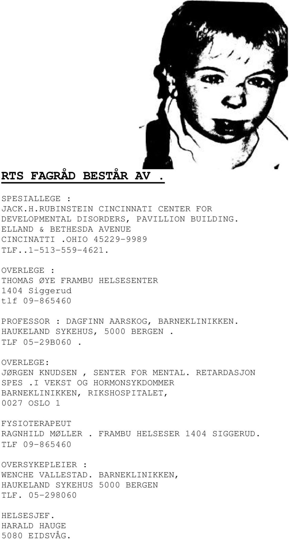 HAUKELAND SYKEHUS, 5000 BERGEN. TLF 05-29B060. OVERLEGE: JØRGEN KNUDSEN, SENTER FOR MENTAL. RETARDASJON SPES.