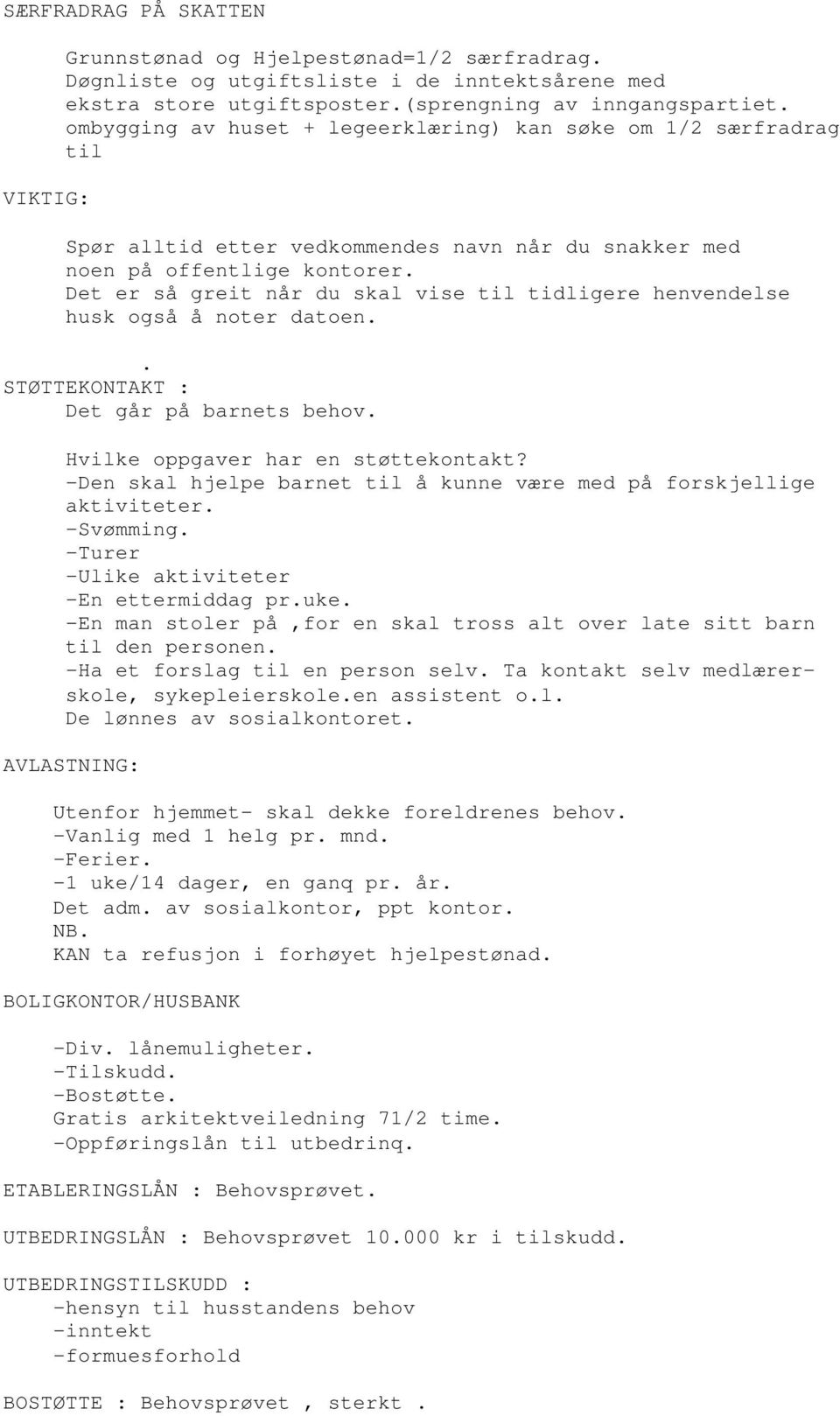 Det er så greit når du skal vise til tidligere henvendelse husk også å noter datoen.. STØTTEKONTAKT : Det går på barnets behov. Hvilke oppgaver har en støttekontakt?