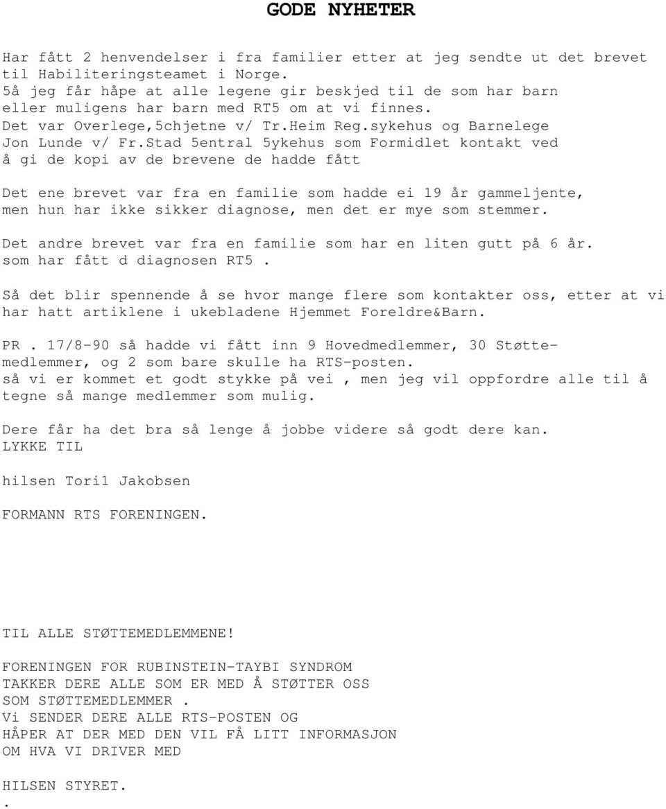 Stad 5entral 5ykehus som Formidlet kontakt ved å gi de kopi av de brevene de hadde fått Det ene brevet var fra en familie som hadde ei 19 år gammeljente, men hun har ikke sikker diagnose, men det er