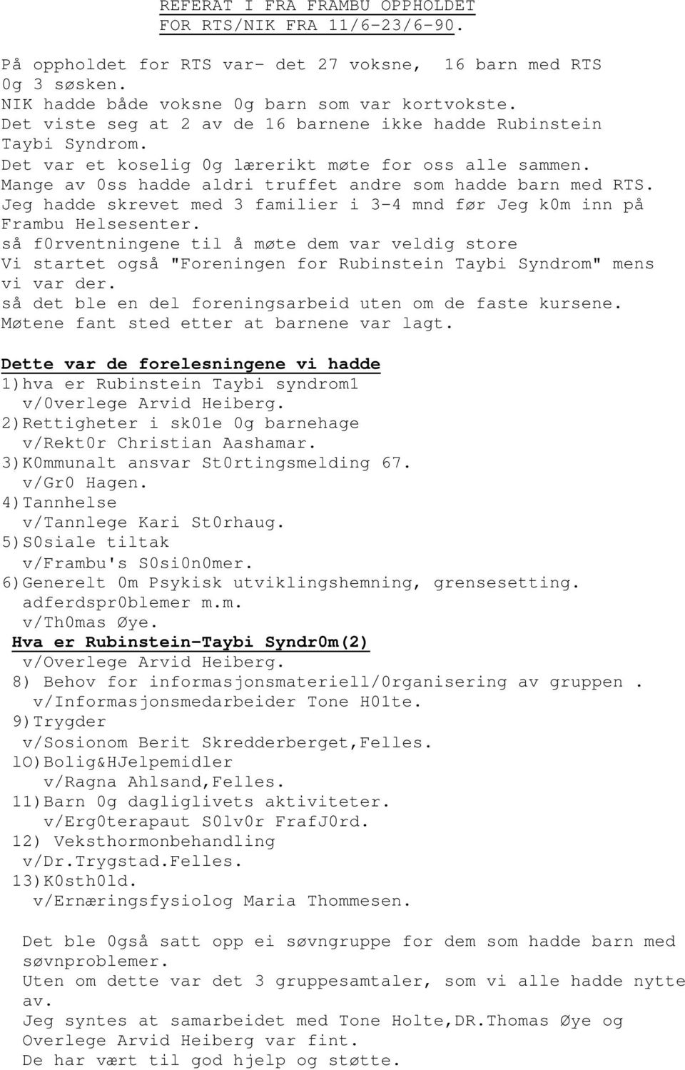 Jeg hadde skrevet med 3 familier i 3-4 mnd før Jeg k0m inn på Frambu Helsesenter.