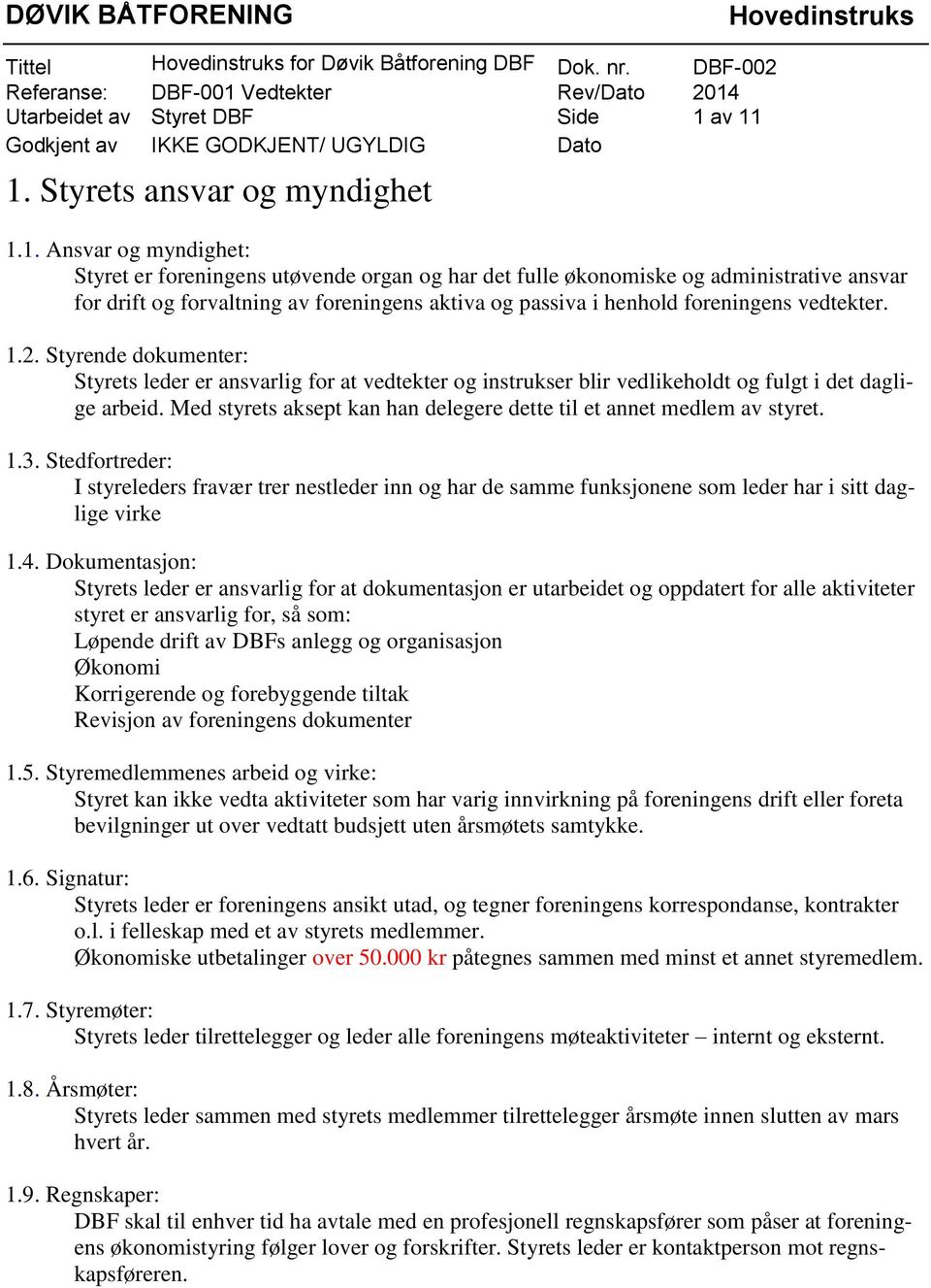 og passiva i henhold foreningens vedtekter. 1.2. Styrende dokumenter: Styrets leder er ansvarlig for at vedtekter og instrukser blir vedlikeholdt og fulgt i det daglige arbeid.