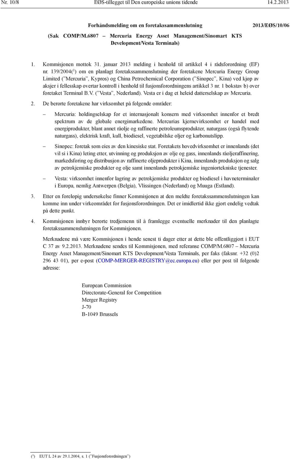 139/2004( 1 ) om en planlagt foretakssammenslutning der foretakene Mercuria Energy Group Limited ( Mercuria, Kypros) og China Petrochemical Corporation ( Sinopec, Kina) ved kjøp av aksjer i