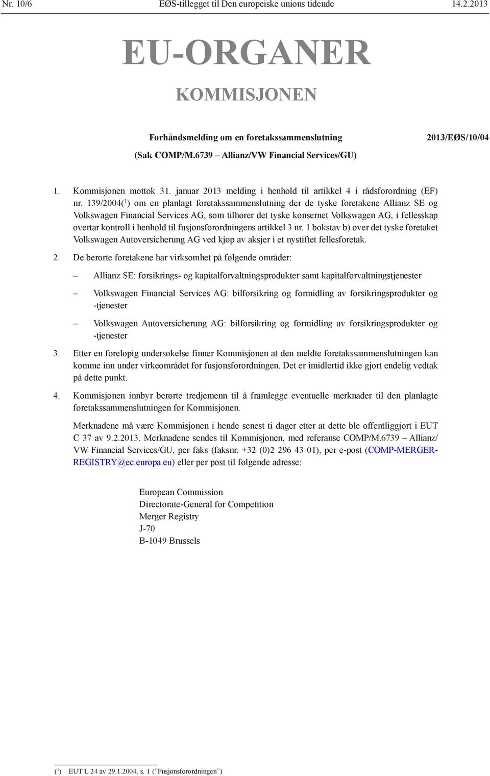 139/2004( 1 ) om en planlagt foretakssammenslutning der de tyske foretakene Allianz SE og Volkswagen Financial Services AG, som tilhører det tyske konsernet Volkswagen AG, i fellesskap overtar