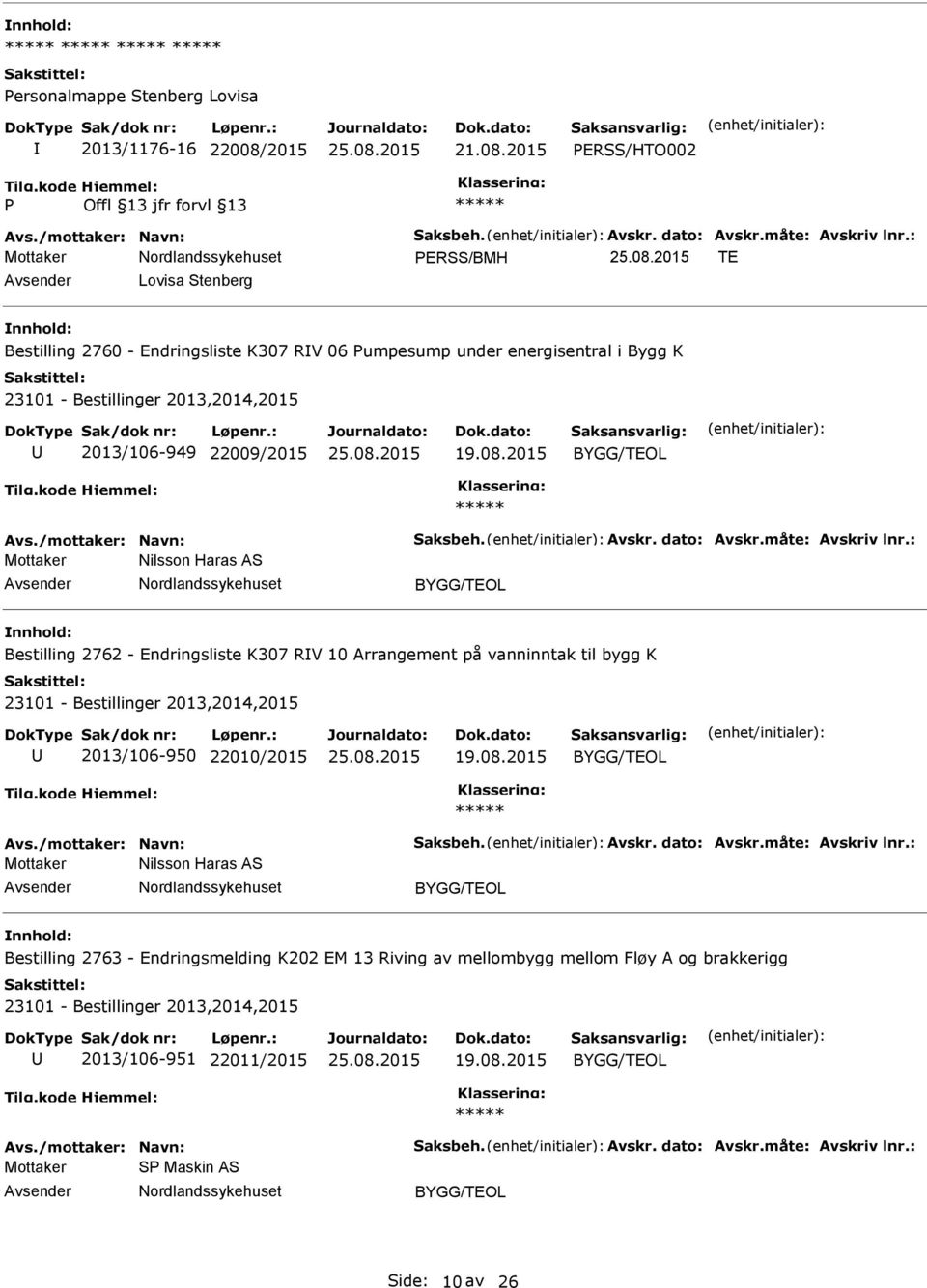 2015 Mottaker Nilsson Haras AS Bestilling 2762 - Endringsliste K307 RV 10 Arrangement på vanninntak til bygg K 23101 - Bestillinger 2013,2014,2015 2013/106-950