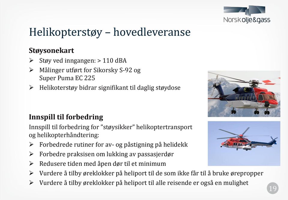 Forbedrede rutiner for av- og påstigning på helidekk Forbedre praksisen om lukking av passasjerdør Redusere tiden med åpen dør til et minimum