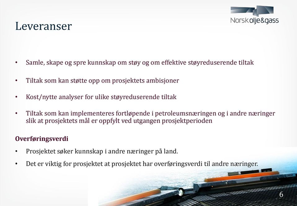 petroleumsnæringen og i andre næringer slik at prosjektets mål er oppfylt ved utgangen prosjektperioden Overføringsverdi