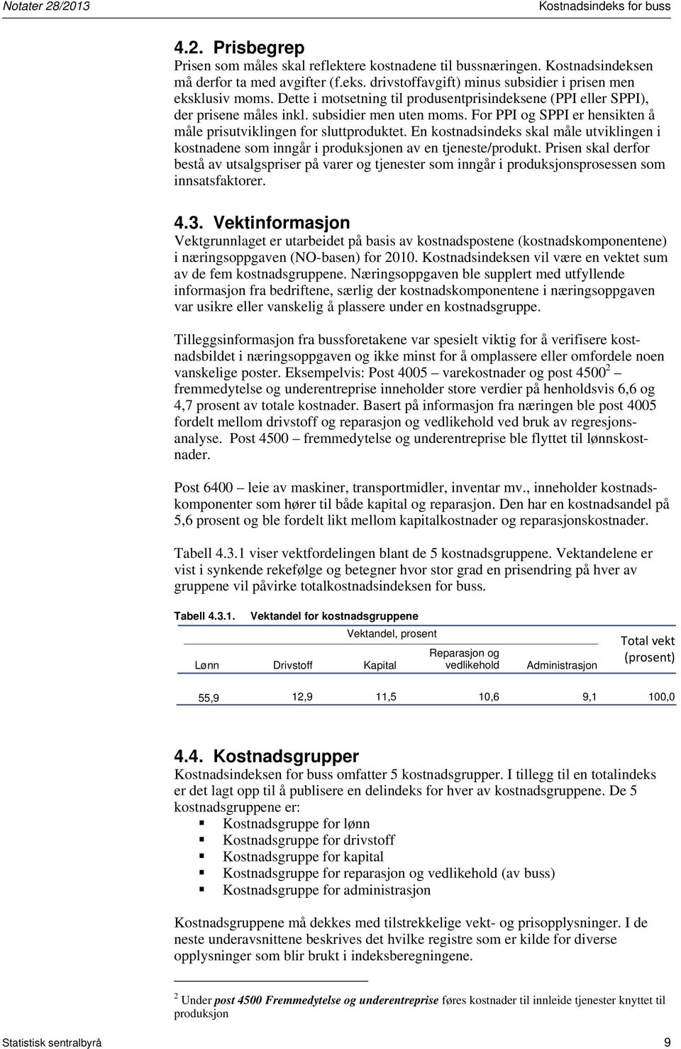 En kosnadsndeks skal måle uvklngen kosnadene som nngår produksjonen av en jenese/produk. rsen skal derfor beså av usalgsprser på varer og jeneser som nngår produksjonsprosessen som nnsasfakorer. 4.3.