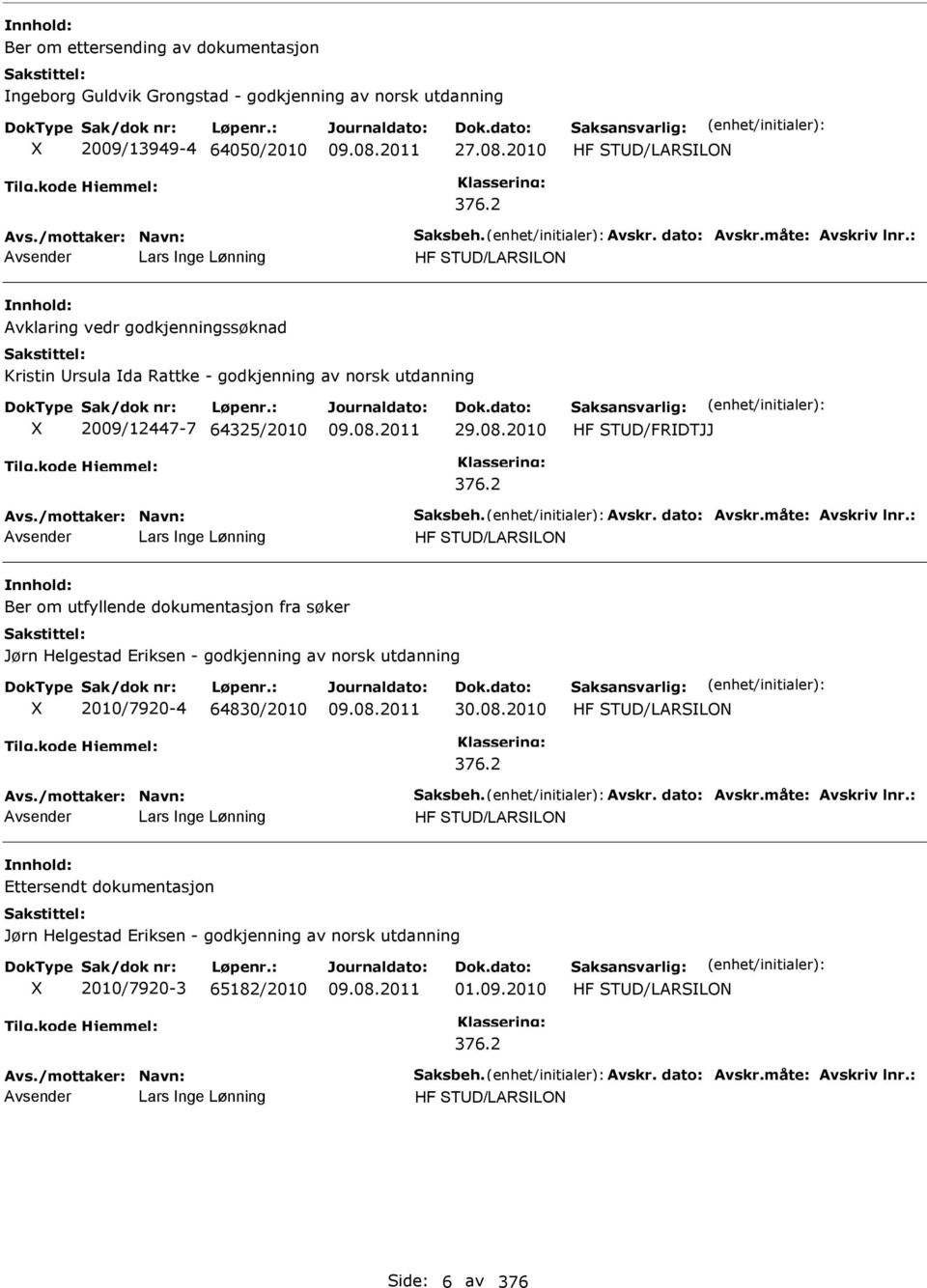 2010 HF STD/FRDTJJ 376.2 Avs./mottaker: Navn: Saksbeh. Avskr. dato: Avskr.måte: Avskriv lnr.