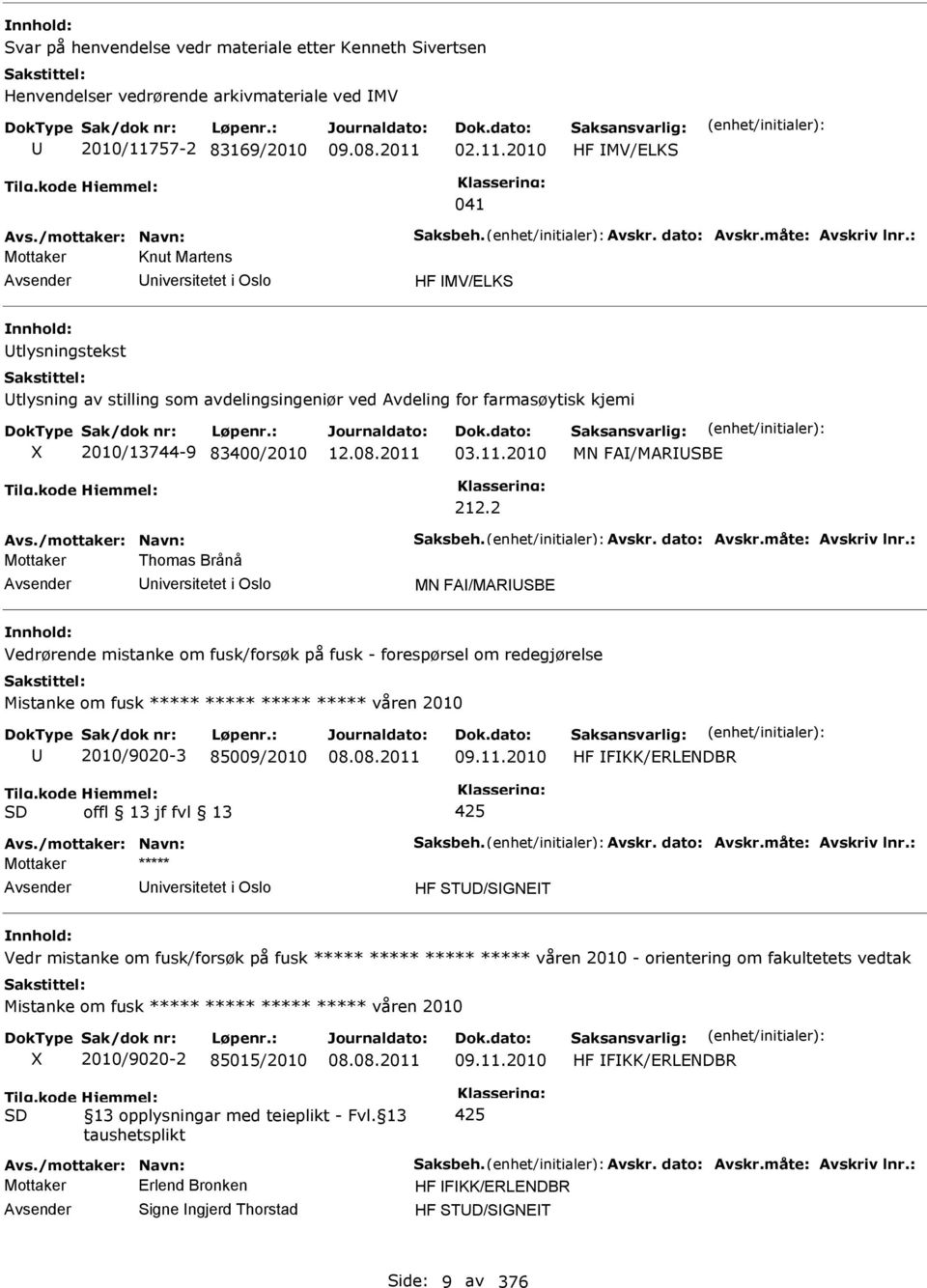 : Mottaker Knut Martens niversitetet i Oslo HF MV/ELKS tlysningstekst tlysning av stilling som avdelingsingeniør ved Avdeling for farmasøytisk kjemi 2010/13744-9 83400/2010 03.11.