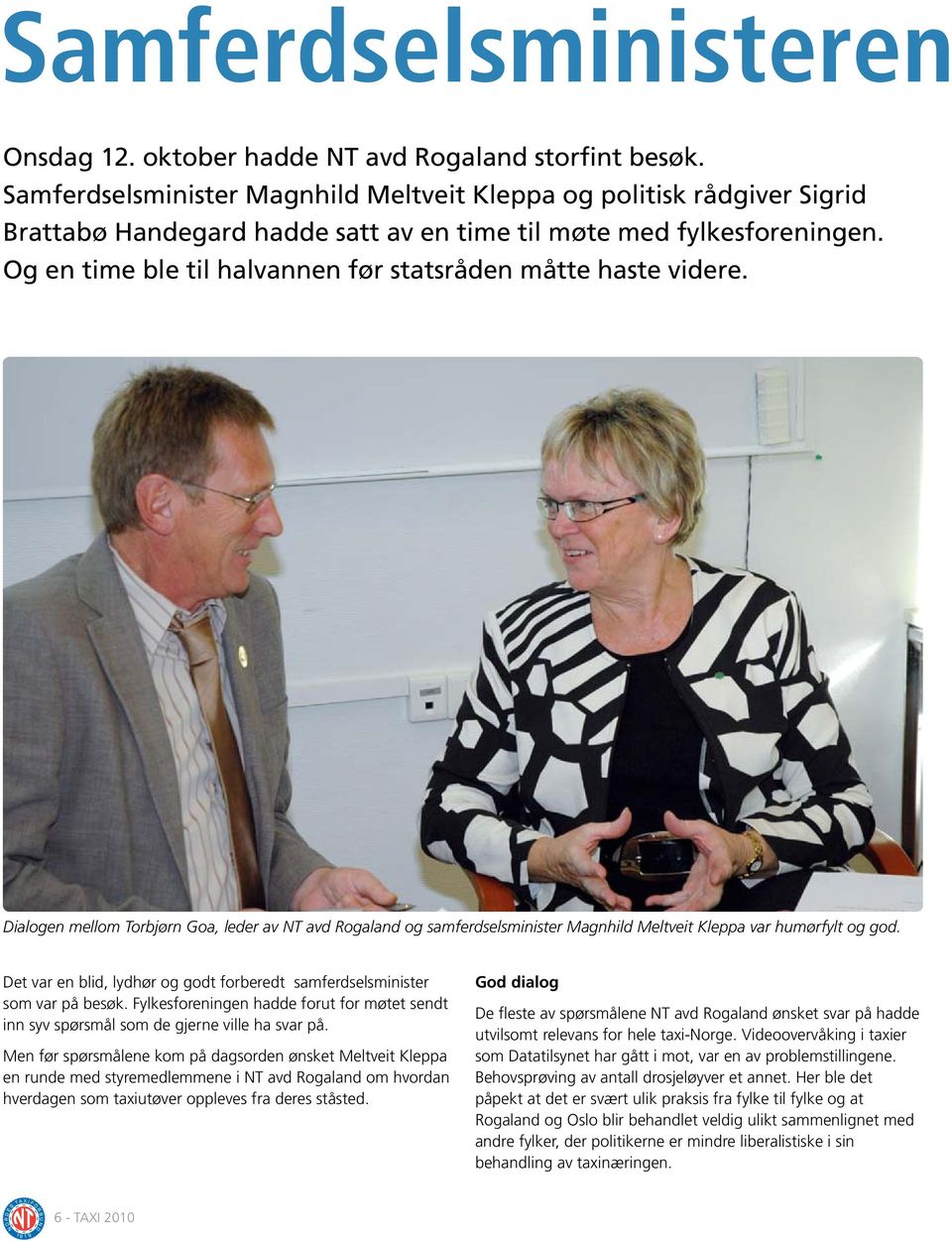 Og en time ble til halvannen før statsråden måtte haste videre. Dialogen mellom Torbjørn Goa, leder av NT avd Rogaland og samferdselsminister Magnhild Meltveit Kleppa var humørfylt og god.