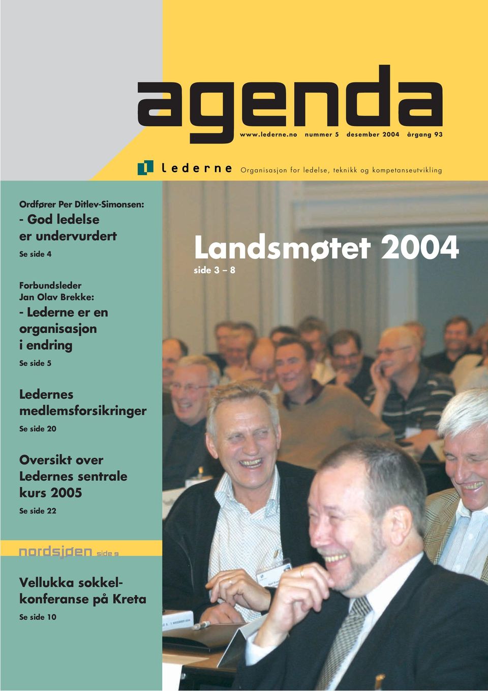 Ditlev-Simonsen: - God ledelse er undervurdert Se side 4 Landsmøtet 2004 side 3 8 Forbundsleder Jan Olav