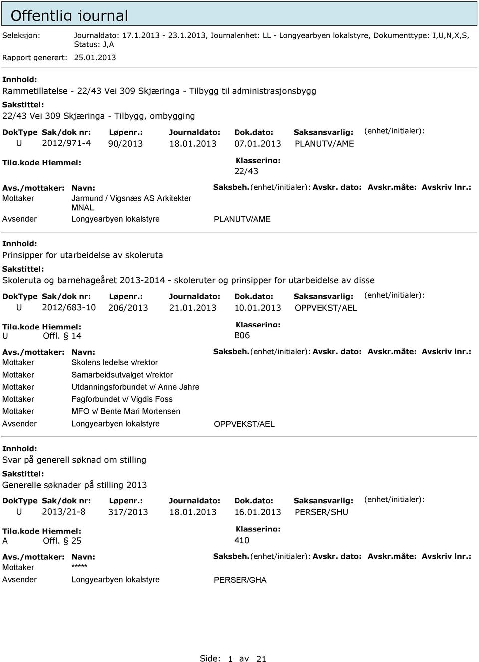 01.2013 PLANTV/AME 22/43 Avs./mottaker: Navn: Saksbeh. Avskr. dato: Avskr.måte: Avskriv lnr.