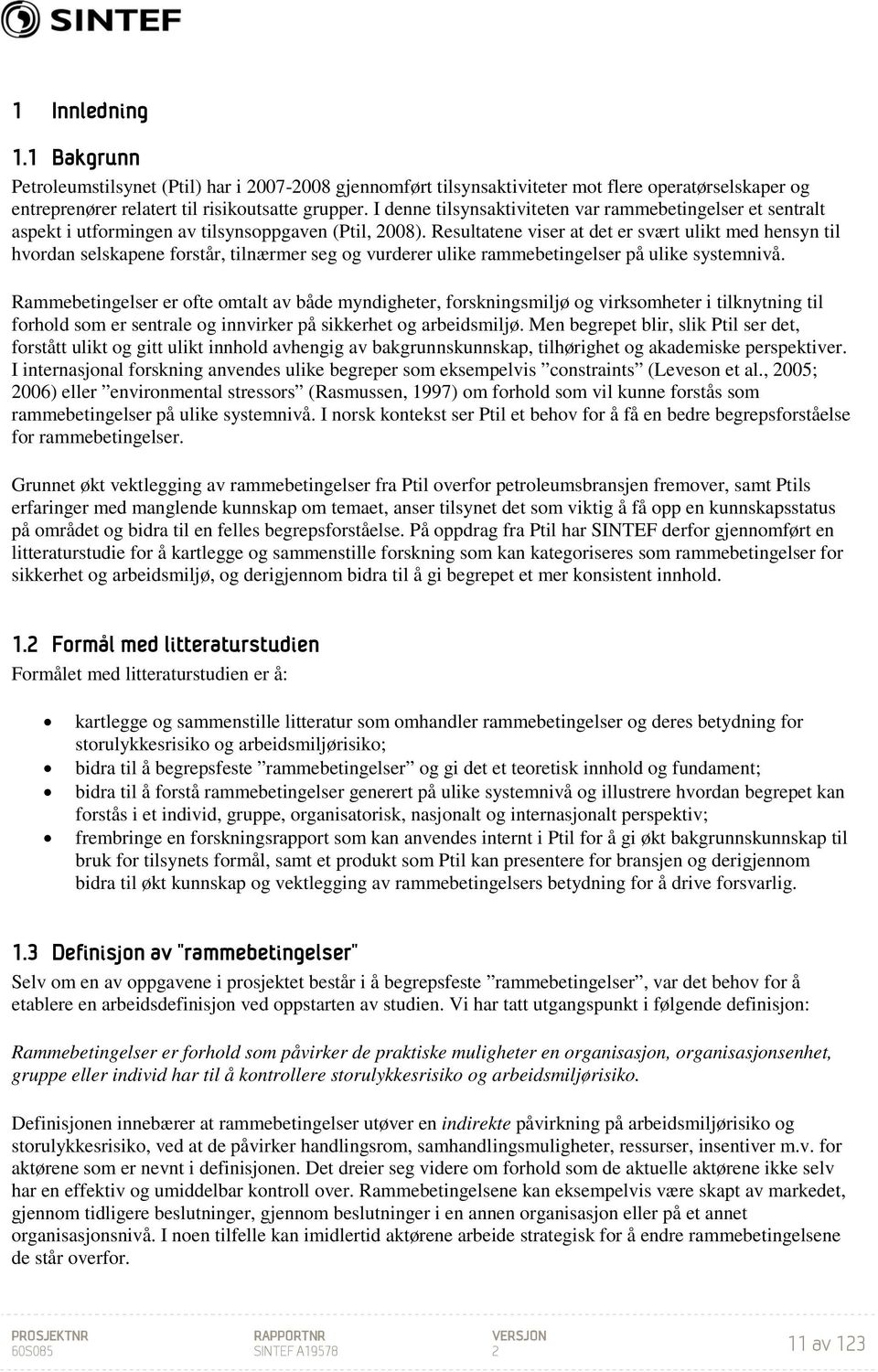 Resultatene viser at det er svært ulikt med hensyn til hvordan selskapene forstår, tilnærmer seg og vurderer ulike rammebetingelser på ulike systemnivå.