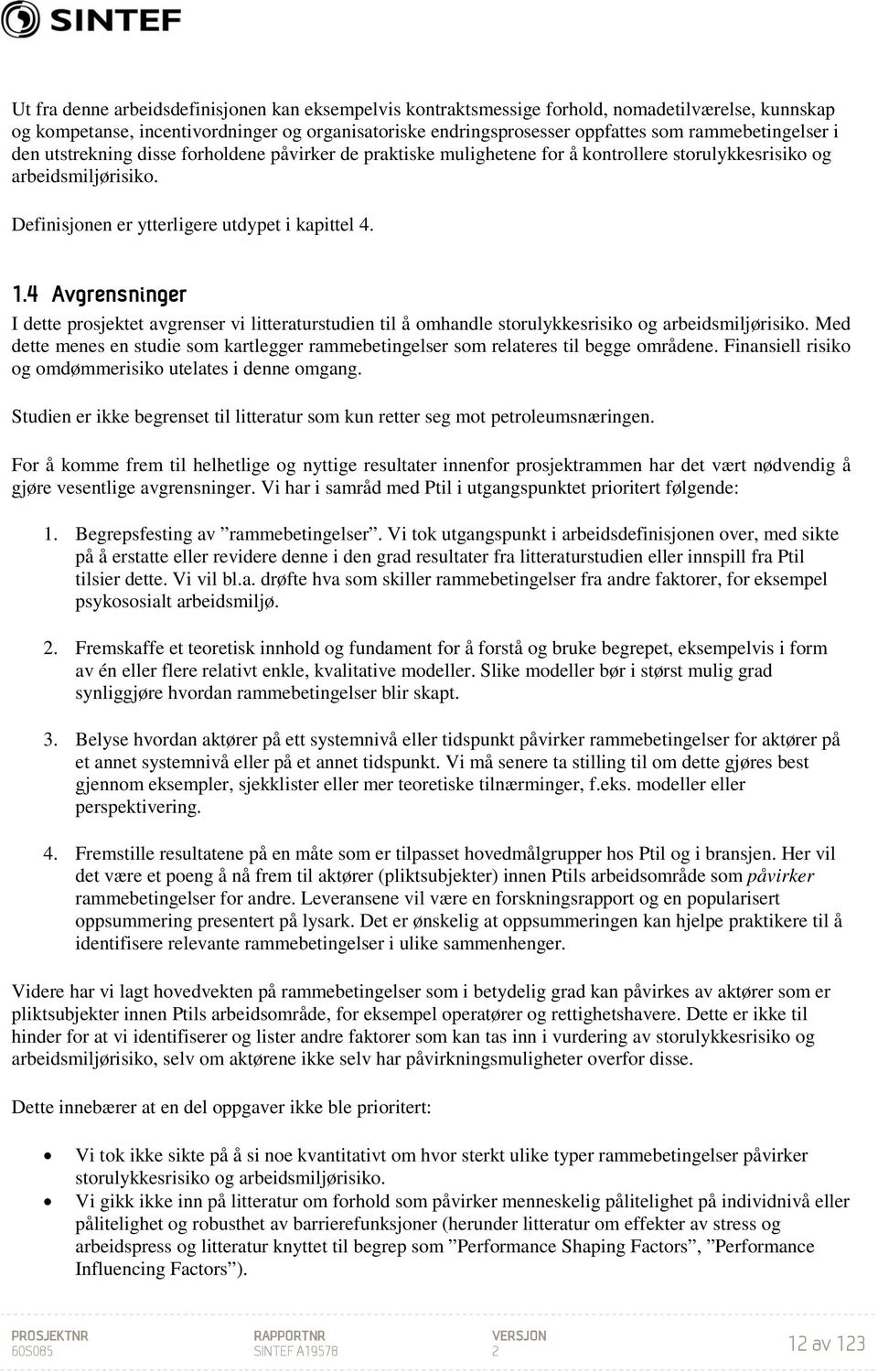 4 Avgrensninger I dette prosjektet avgrenser vi litteraturstudien til å omhandle storulykkesrisiko og arbeidsmiljørisiko.