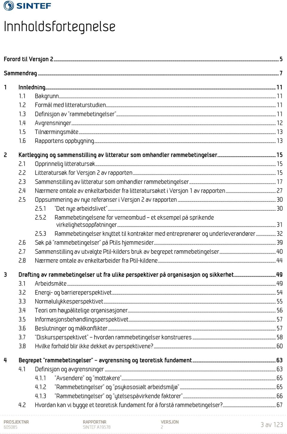 .. 15 2.3 Sammenstilling av litteratur som omhandler rammebetingelser... 17 2.4 Nærmere omtale av enkeltarbeider fra litteratursøket i Versjon 1 av rapporten... 27 2.