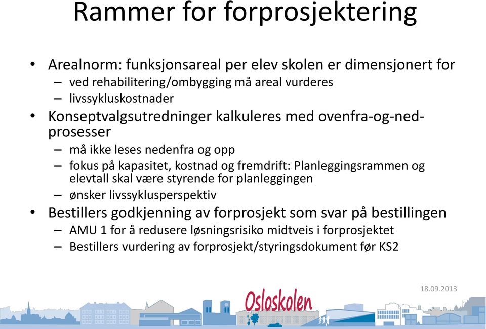 kostnad og fremdrift: Planleggingsrammen og elevtall skal være styrende for planleggingen ønsker livssyklusperspektiv Bestillers godkjenning av