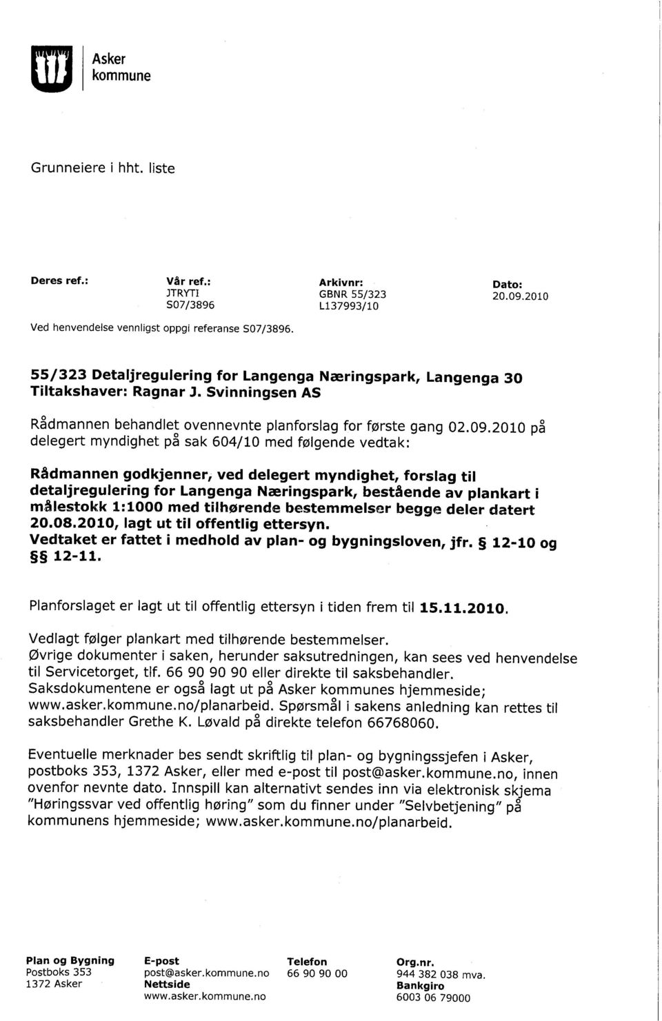 2010 på delegert myndighet på sak 604/10 med følgende vedtak: Rådmannen godkjenner, ved delegert myndighet, forslag til detaljregulering for Langenga Næringspark, bestående av plankart i m.