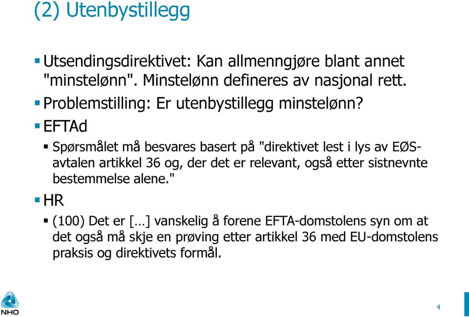 EFTAd Spørsmålet må besvares basert på "direktivet lest i lys av EØSavtalen artikkel 36 og, der det er relevant, også