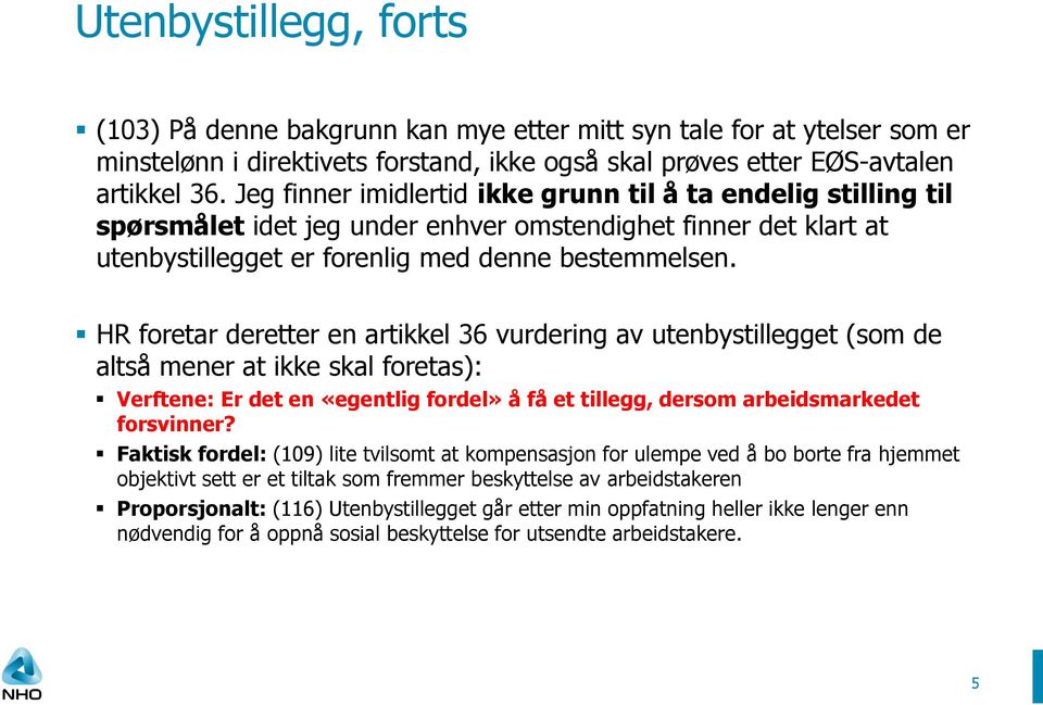 HR foretar deretter en artikkel 36 vurdering av utenbystillegget (som de altså mener at ikke skal foretas): Verftene: Er det en «egentlig fordel» å få et tillegg, dersom arbeidsmarkedet forsvinner?