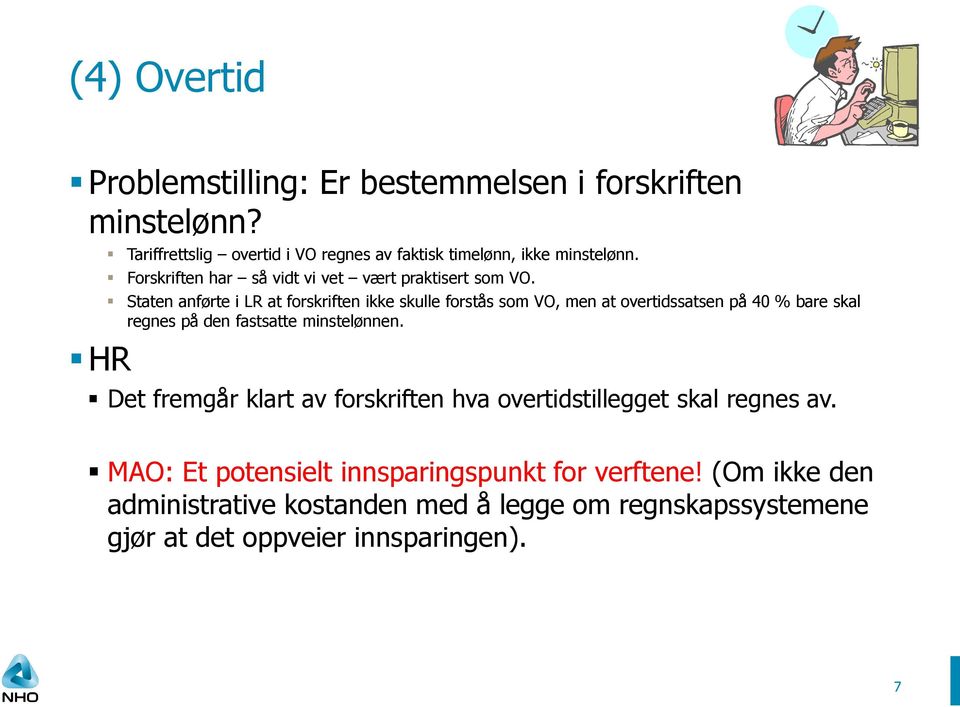 Staten anførte i LR at forskriften ikke skulle forstås som VO, men at overtidssatsen på 40 % bare skal regnes på den fastsatte minstelønnen.