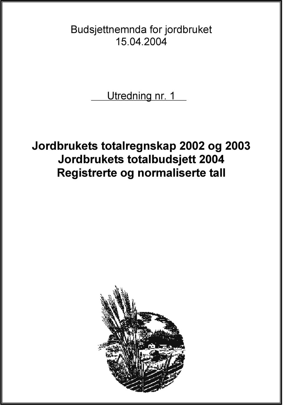 1 Jordbrukets totalregnskap 2002 og