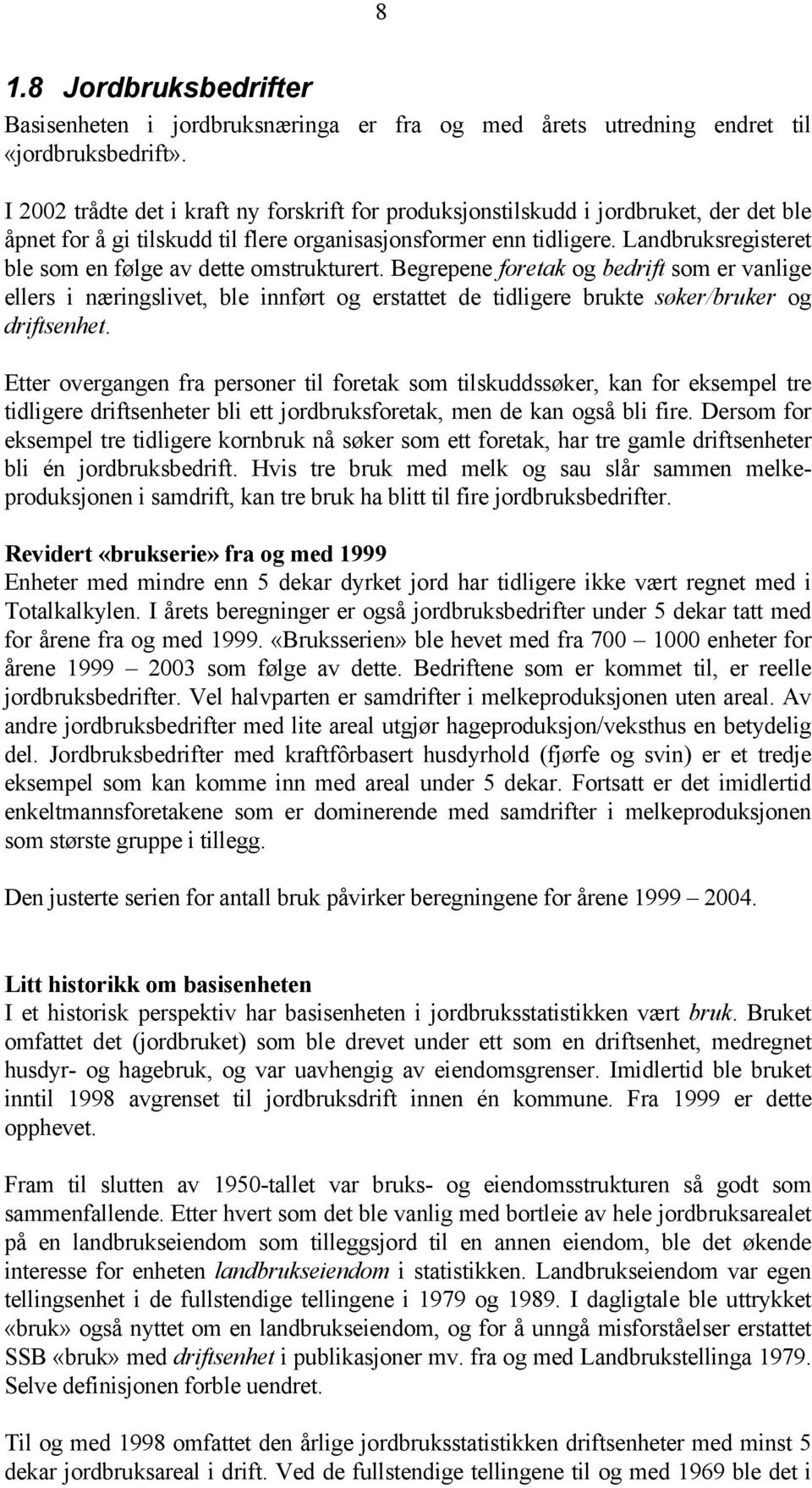 Landbruksregisteret ble som en følge av dette omstrukturert.