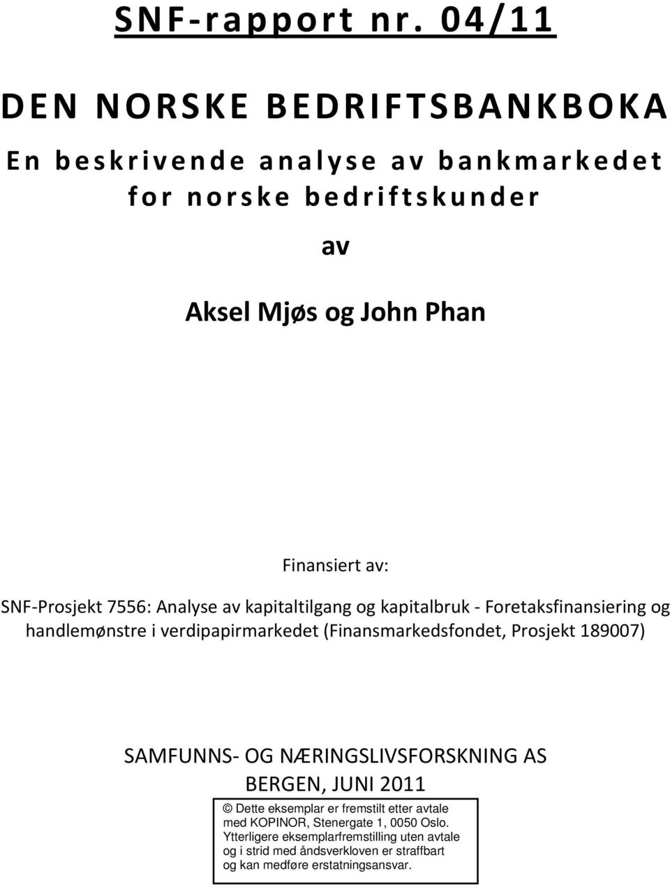 (Finansmarkedsfondet, Prosjekt 189007) SAMFUNNS OG NÆRINGSLIVSFORSKNING AS BERGEN, JUNI 2011 Dette eksemplar er fremstilt etter avtale