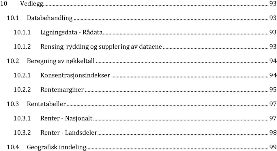 .. 95 10.3 Rentetabeller... 97 10.3.1 Renter Nasjonalt... 97 10.3.2 Renter Landsdeler.