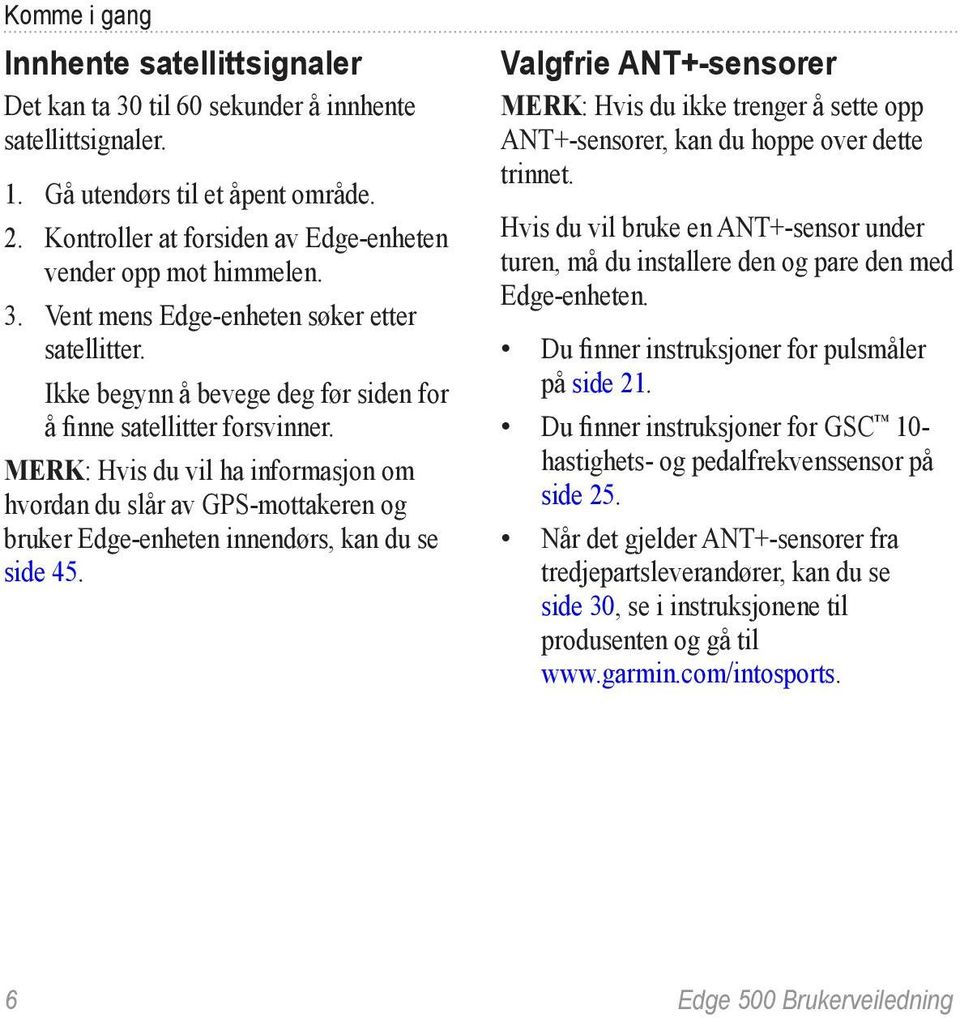 Merk: Hvis du vil ha informasjon om hvordan du slår av GPS-mottakeren og bruker Edge-enheten innendørs, kan du se side 45.