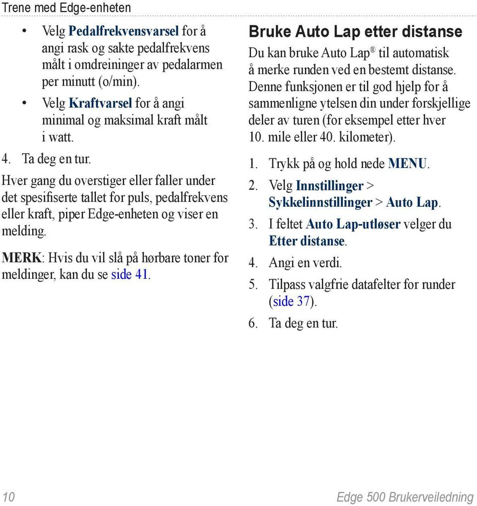 Hver gang du overstiger eller faller under det spesifiserte tallet for puls, pedalfrekvens eller kraft, piper Edge-enheten og viser en melding.