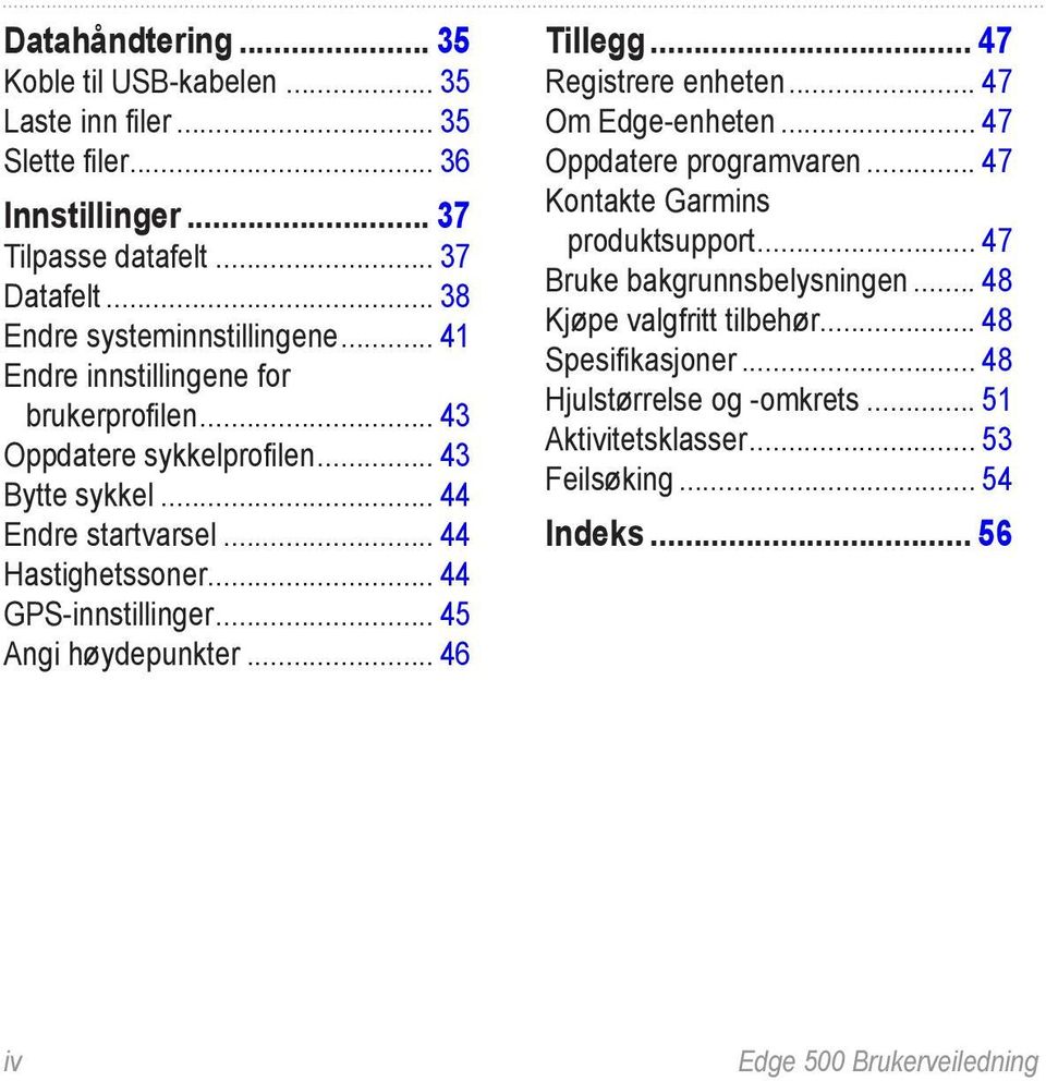 .. 45 Angi høydepunkter... 46 Tillegg... 47 Registrere enheten... 47 Om Edge-enheten... 47 Oppdatere programvaren... 47 Kontakte Garmins produktsupport.