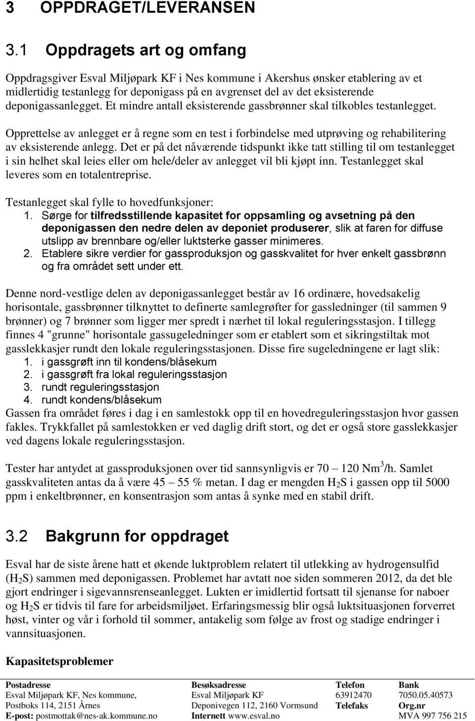 deponigassanlegget. Et mindre antall eksisterende gassbrønner skal tilkobles testanlegget.