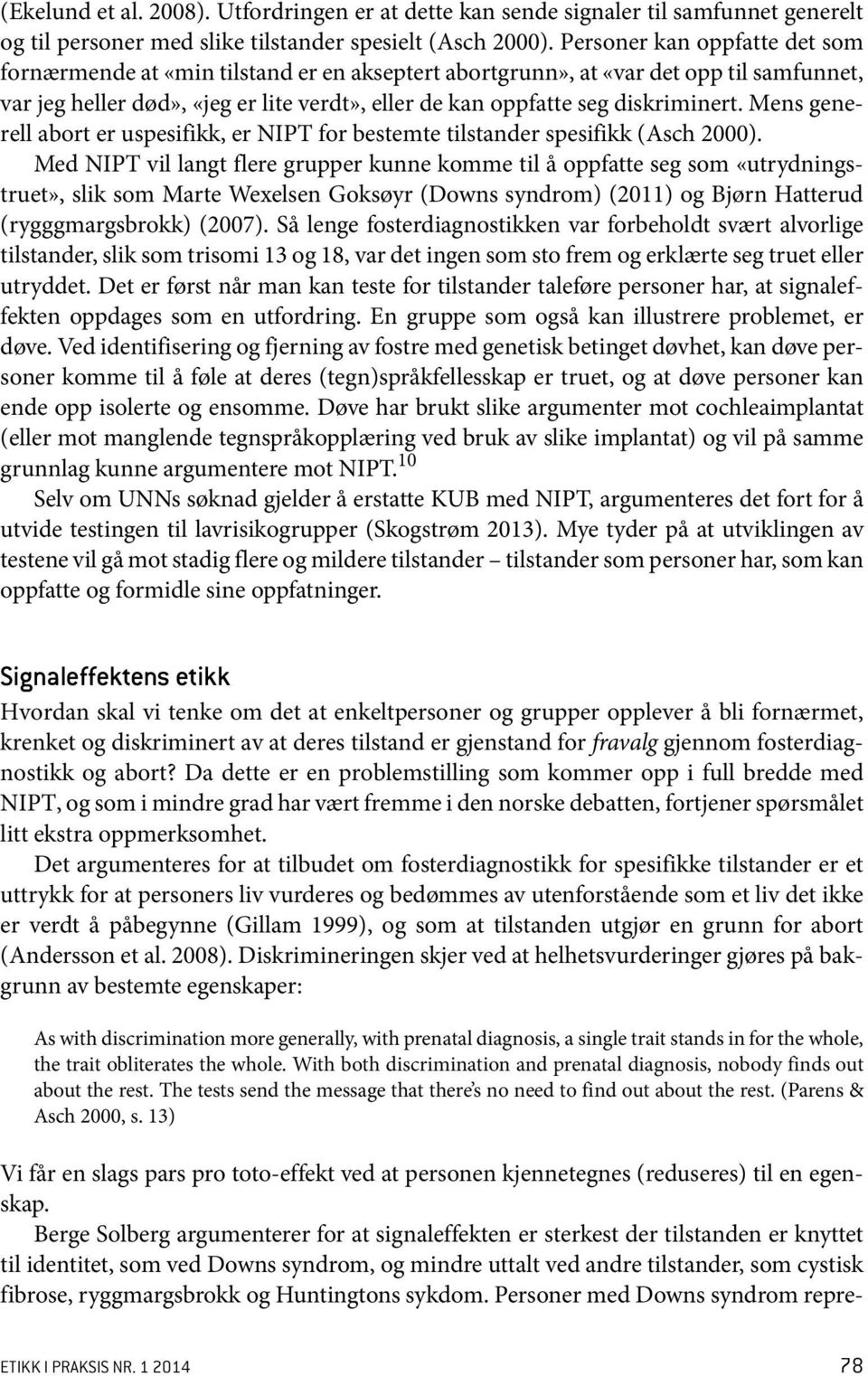 Mens generell abort er uspesifikk, er NIPT for bestemte tilstander spesifikk (Asch 2000).