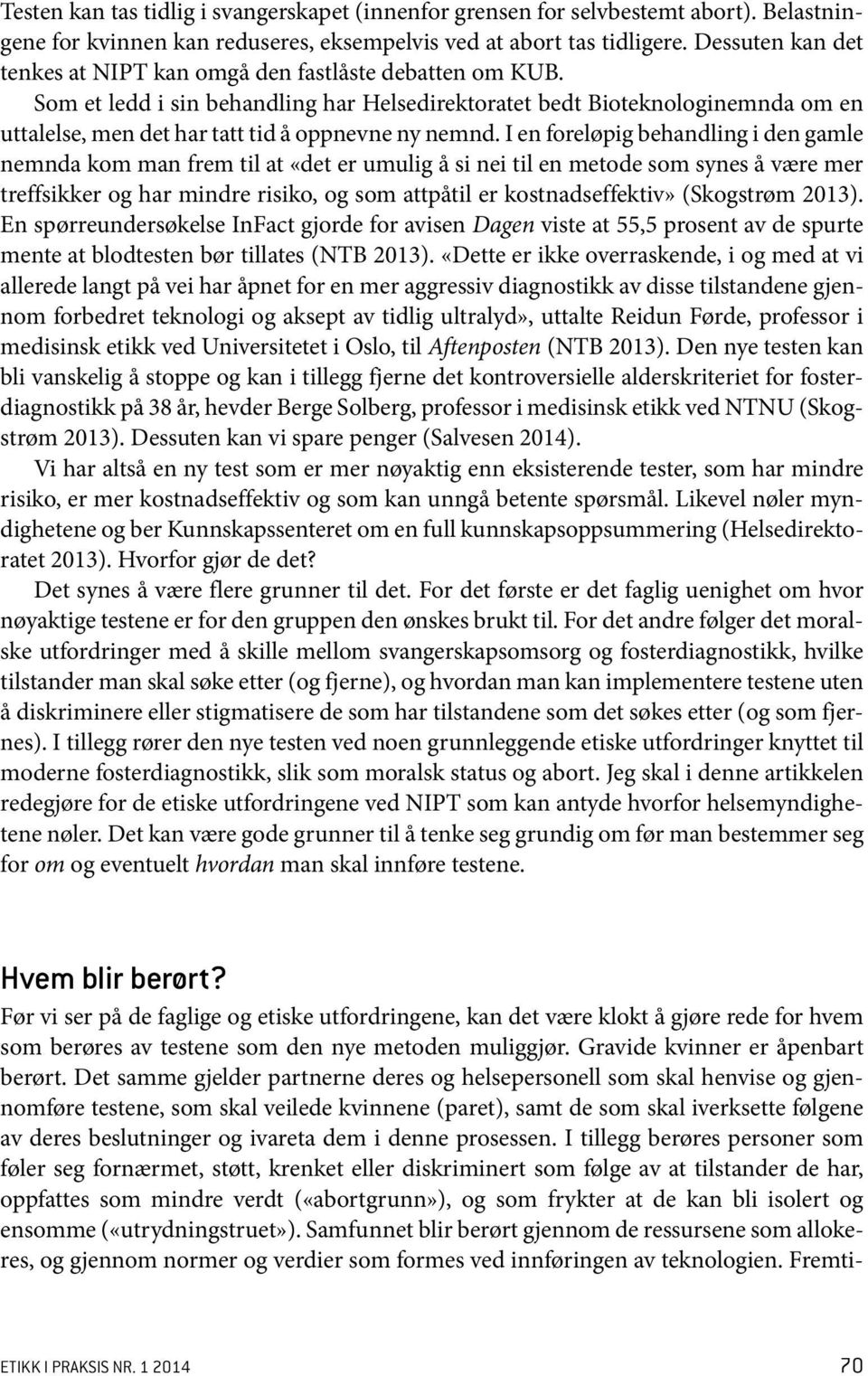 Som et ledd i sin behandling har Helsedirektoratet bedt Bioteknologinemnda om en uttalelse, men det har tatt tid å oppnevne ny nemnd.