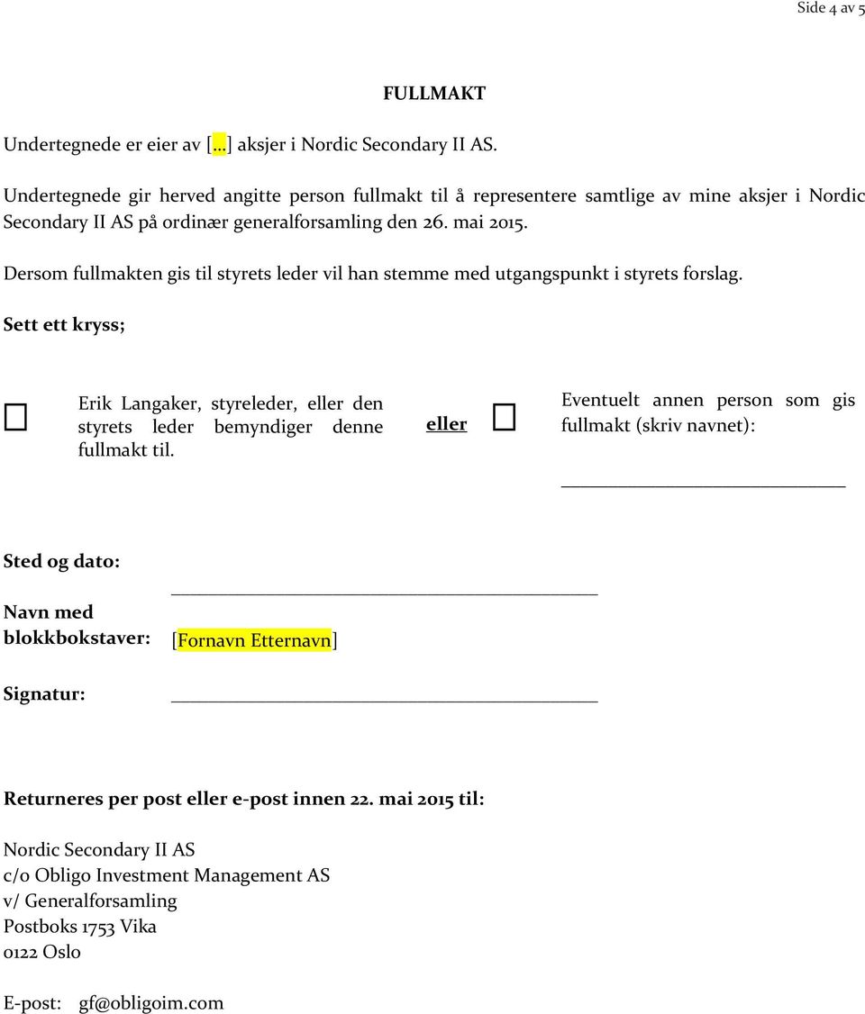 Dersom fullmakten gis til styrets leder vil han stemme med utgangspunkt i styrets forslag. Sett ett kryss; Erik Langaker, styreleder, eller den styrets leder bemyndiger denne fullmakt til.