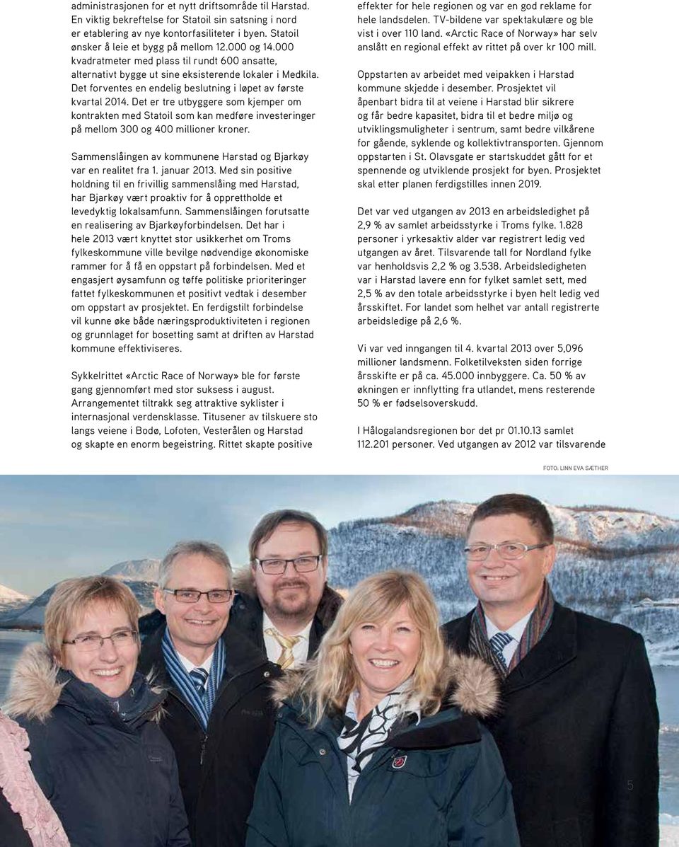 Det er tre utbyggere som kjemper om kontrakten med Statoil som kan medføre investeringer på mellom 300 og 400 millioner kroner. Sammenslåingen av kommunene Harstad og Bjarkøy var en realitet fra 1.