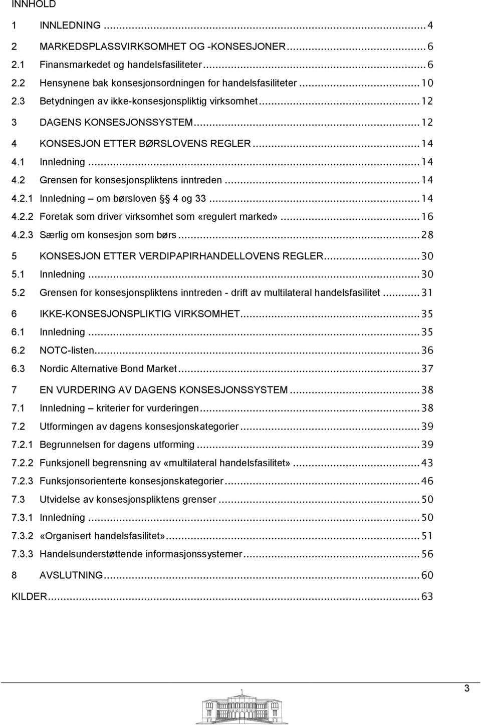 .. 14 4.2.1 Innledning om børsloven 4 og 33... 14 4.2.2 Foretak som driver virksomhet som «regulert marked»... 16 4.2.3 Særlig om konsesjon som børs.