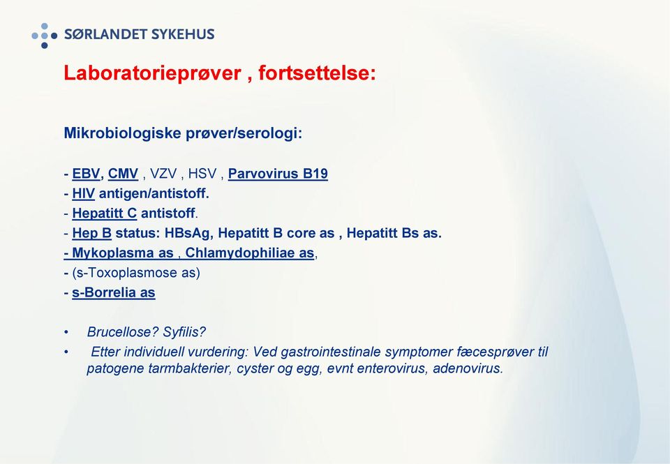 - Mykoplasma as, Chlamydophiliae as, - (s-toxoplasmose as) - s-borrelia as Brucellose? Syfilis?