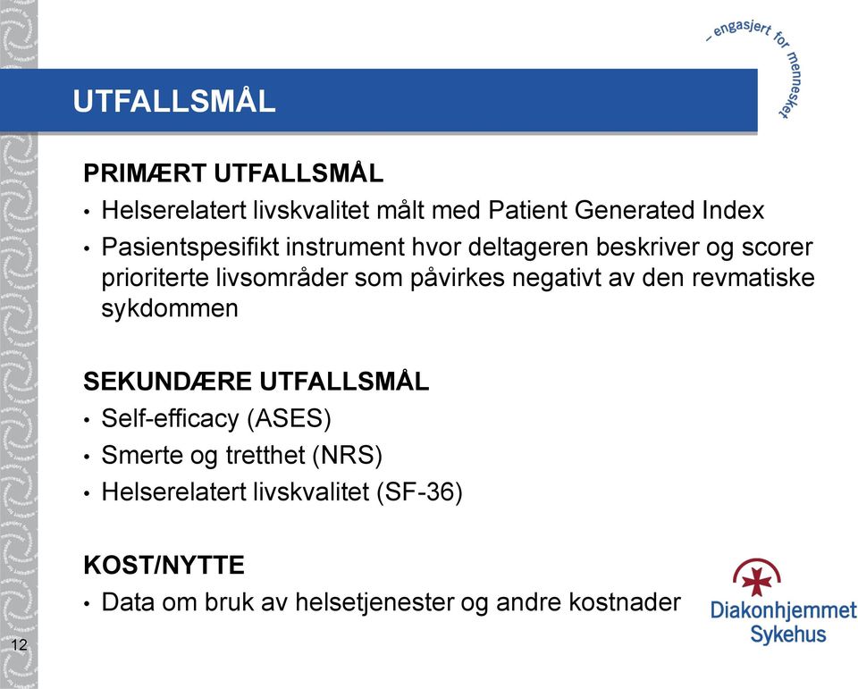 påvirkes negativt av den revmatiske sykdommen SEKUNDÆRE UTFALLSMÅL Self-efficacy (ASES) Smerte og