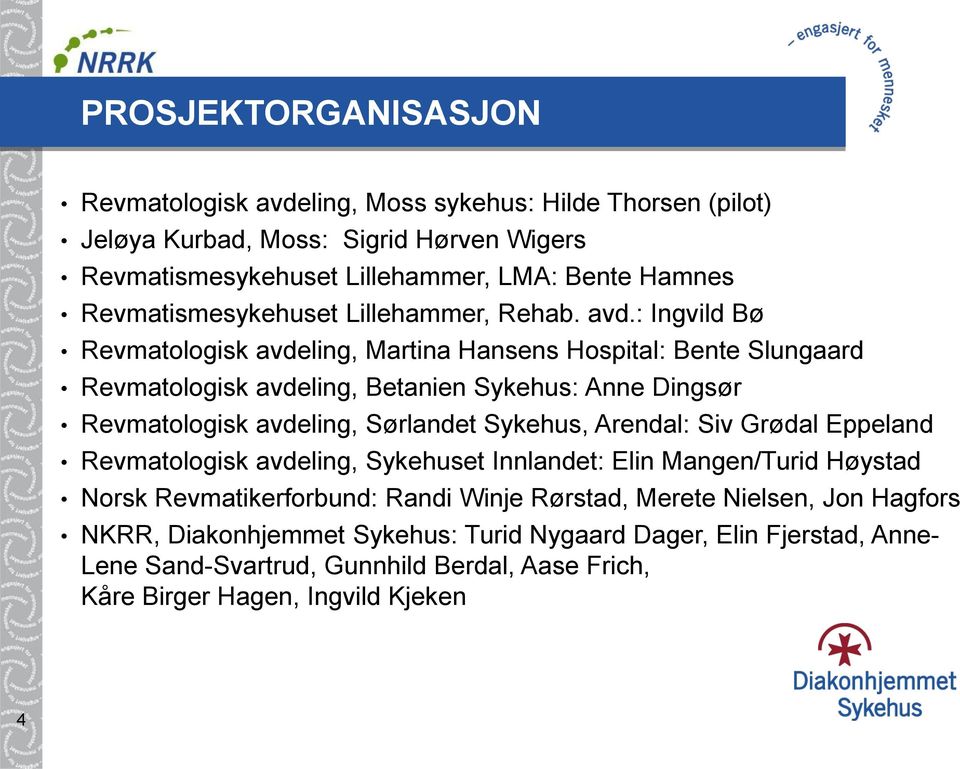 : Ingvild Bø Revmatologisk avdeling, Martina Hansens Hospital: Bente Slungaard Revmatologisk avdeling, Betanien Sykehus: Anne Dingsør Revmatologisk avdeling, Sørlandet Sykehus, Arendal: Siv Grødal